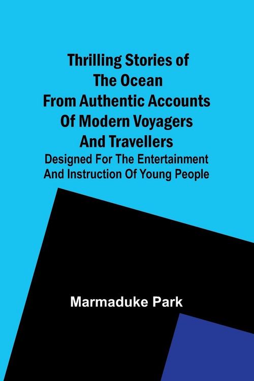 Produktbild: Thrilling Stories Of The Ocean From Authentic Accounts Of Modern Voyagers And Travellers; Designed For The Entertainment And Instruction Of Young People