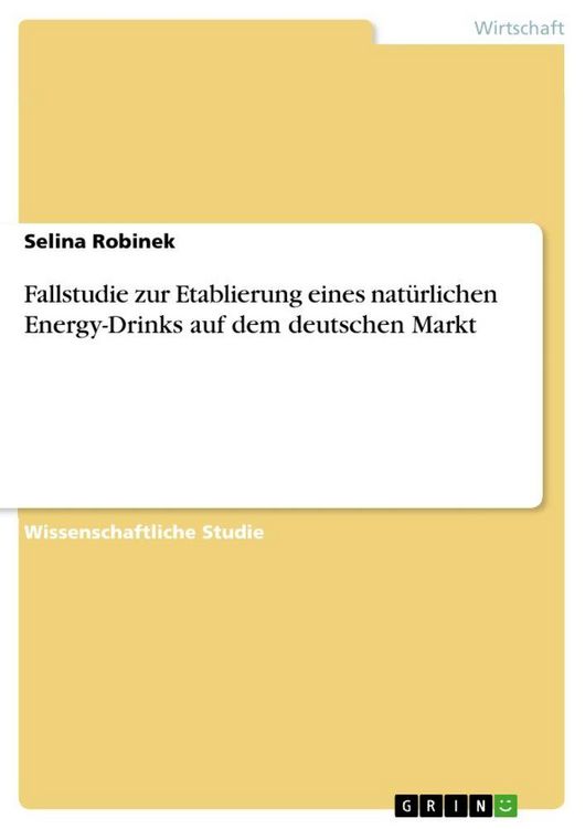 Produktbild: Fallstudie zur Etablierung eines nat&uuml;rlichen Energy-Drinks auf dem deutschen Markt