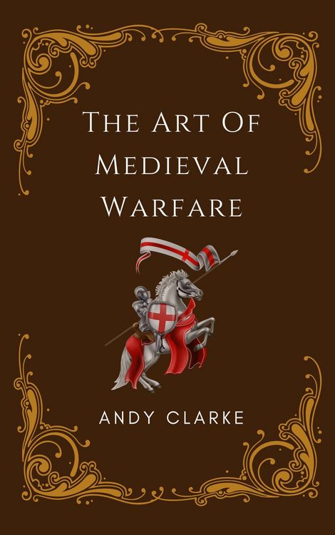 Produktbild: The Art of Medieval Warfare: Strategies, Tactics, and Weapons of the Battlefield
