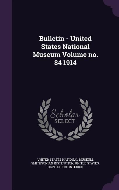 Produktbild: Bulletin - United States National Museum Volume no. 84 1914