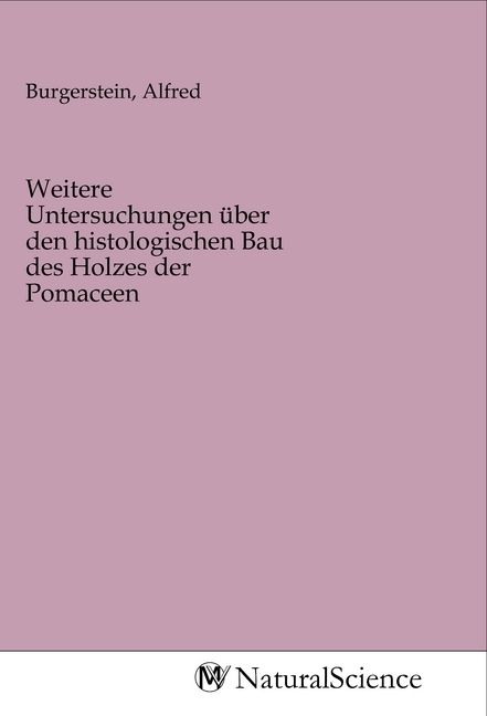 Produktbild: Weitere Untersuchungen &uuml;ber den histologischen Bau des Holzes der Pomaceen
