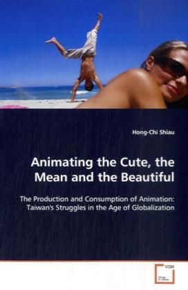 Produktbild: Shiau, H: Animating the Cute, the Mean and the Beautiful