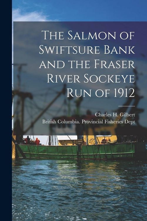 Produktbild: The Salmon of Swiftsure Bank and the Fraser River Sockeye Run of 1912 [microform]