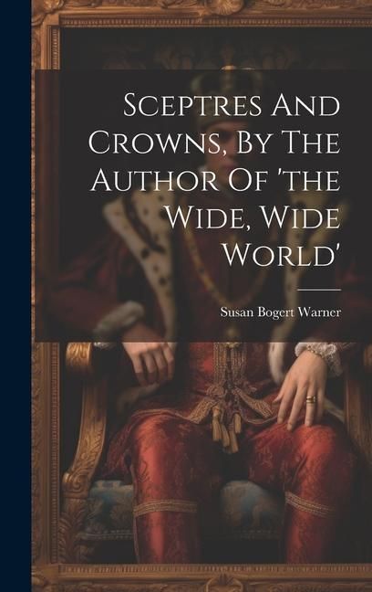 Produktbild: Sceptres And Crowns, By The Author Of 'the Wide, Wide World'
