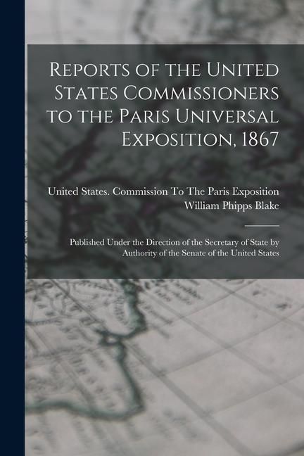 Produktbild: Reports of the United States Commissioners to the Paris Universal Exposition, 1867: Published Under the Direction of the Secretary of State by Authori