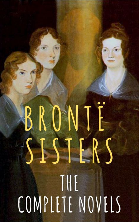 Produktbild: The Bront&euml; Sisters: The Complete Novels