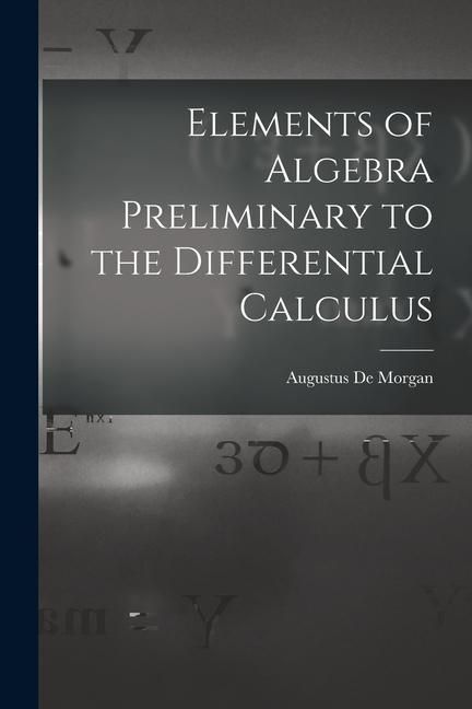 Produktbild: Elements of Algebra Preliminary to the Differential Calculus