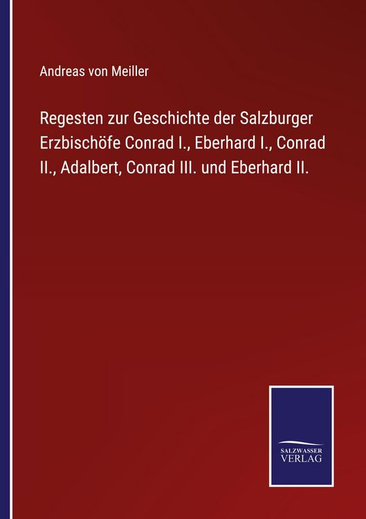 Produktbild: Regesten zur Geschichte der Salzburger Erzbisch&ouml;fe Conrad I., Eberhard I., Conrad II., Adalbert, Conrad III. und Eberhard II.