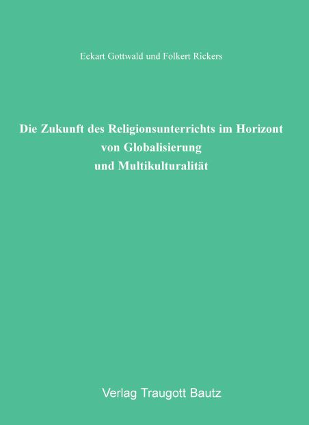 Produktbild: Die Zukunft des Religionsunterrichts im Horizont von Globalisierung und Multikulturalit&auml;t