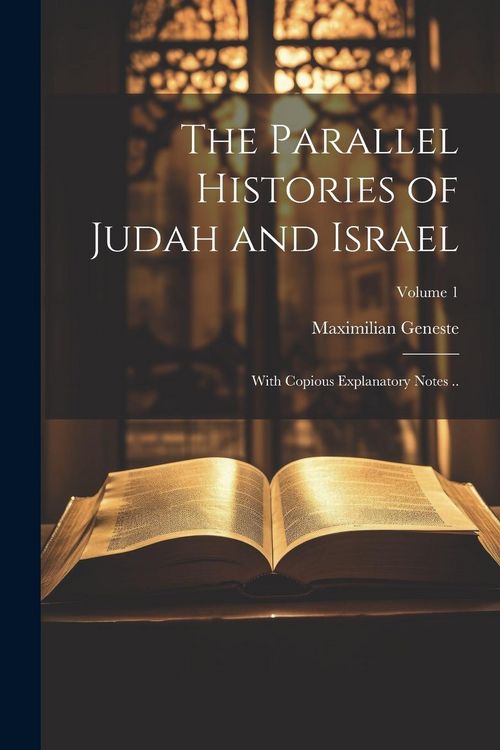 Produktbild: The Parallel Histories of Judah and Israel: With Copious Explanatory Notes ..; Volume 1