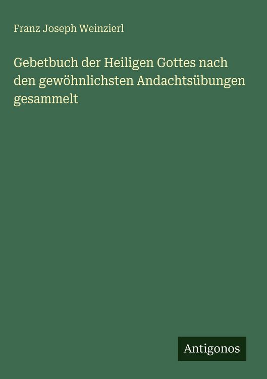 Produktbild: Gebetbuch der Heiligen Gottes nach den gew&ouml;hnlichsten Andachts&uuml;bungen gesammelt