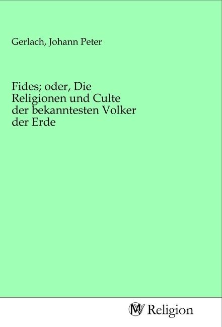 Produktbild: Fides; oder, Die Religionen und Culte der bekanntesten Volker der Erde
