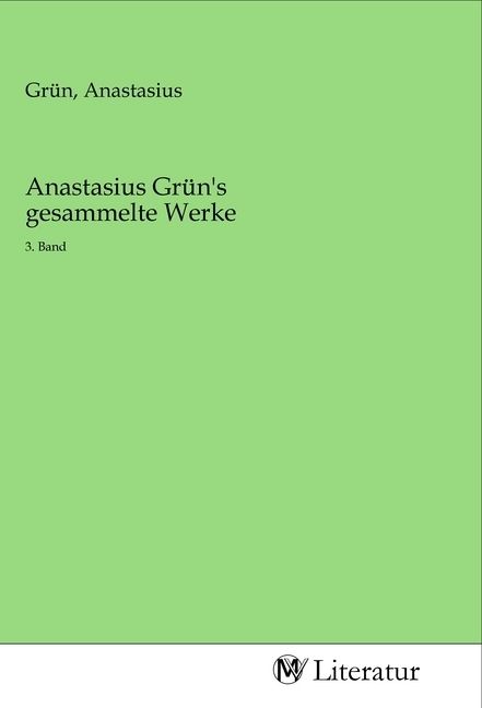 Produktbild: Anastasius Gr&uuml;n's gesammelte Werke