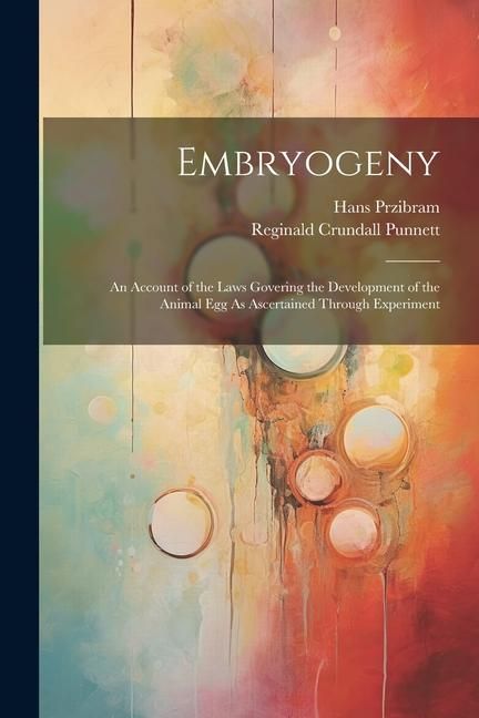 Produktbild: Embryogeny: An Account of the Laws Govering the Development of the Animal Egg As Ascertained Through Experiment