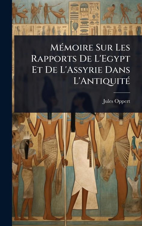 Produktbild: M&Atilde;(c)moire Sur Les Rapports De L'Egypt Et De L'Assyrie Dans L'Antiquit&Atilde;(c)
