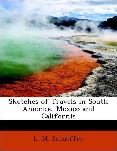 Produktbild: Schaeffer, L: Sketches of Travels in South America, Mexico a