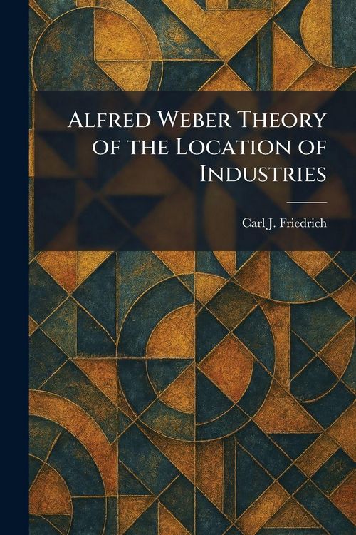 Produktbild: Alfred Weber Theory of the Location of Industries