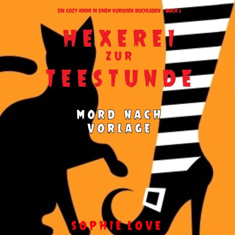 Bild vom Artikel Hexerei zur Teestunde: Mord nach Vorlage (Ein Cozy-Krimi in einem kuriosen Buchladen — Buch 2) vom Autor Sophie Love