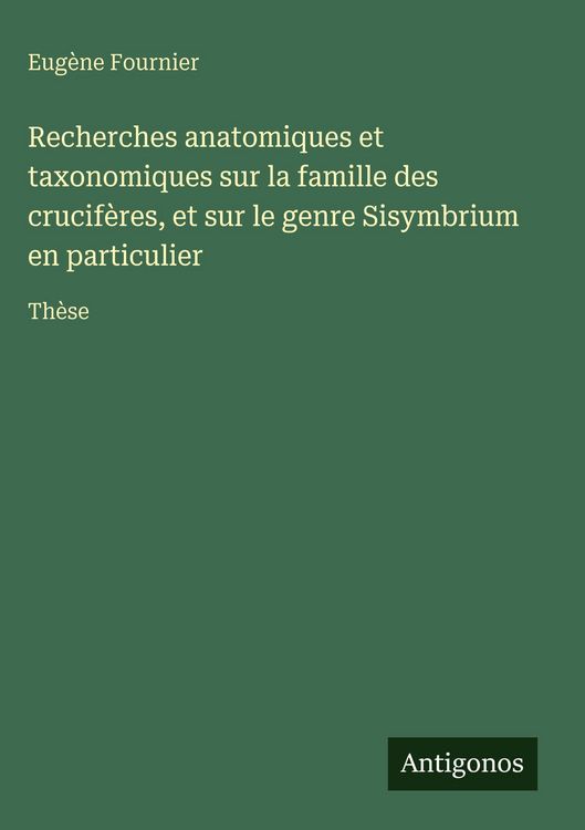 Produktbild: Recherches anatomiques et taxonomiques sur la famille des crucif&egrave;res, et sur le genre Sisymbrium en particulier