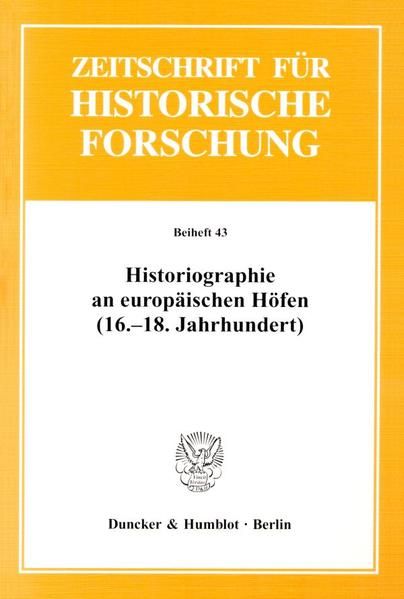 Produktbild: Historiographie an europ&auml;ischen H&ouml;fen (16.-18. Jahrhundert).
