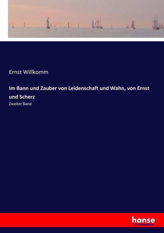 Produktbild: Im Bann und Zauber von Leidenschaft und Wahn, von Ernst und Scherz