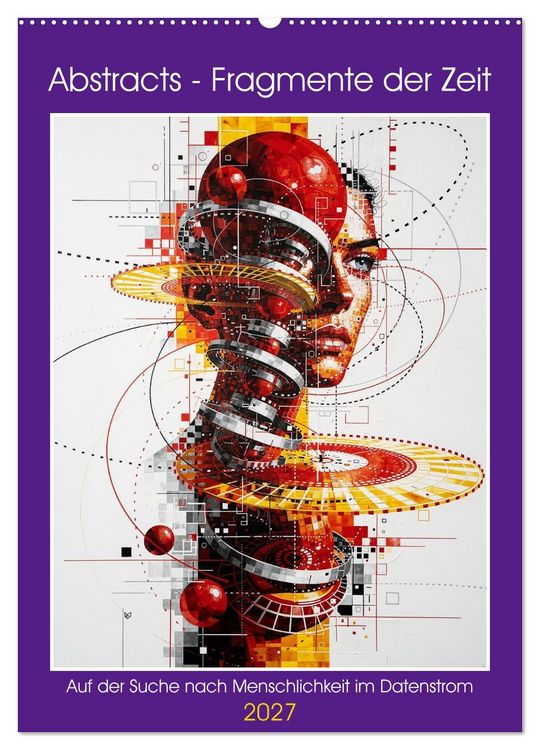 Produktbild: Abstracts - Fragmente der Zeit - Auf der Suche nach Menschlichkeit im Datenstrom (Wandkalender 2027 DIN A2 hoch), CALVENDO Monatskalender