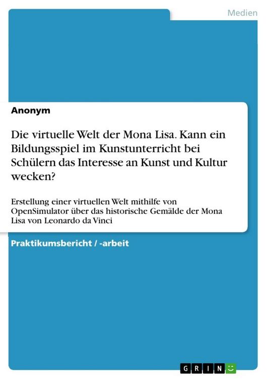 Produktbild: Die virtuelle Welt der Mona Lisa. Kann ein Bildungsspiel im Kunstunterricht bei Sch&uuml;lern das Interesse an Kunst und Kultur wecken?