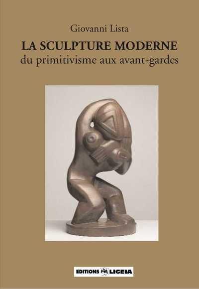 Produktbild: La Sculpture Moderne, Du Primitivisme Aux Avant-Gardes - Ligeia