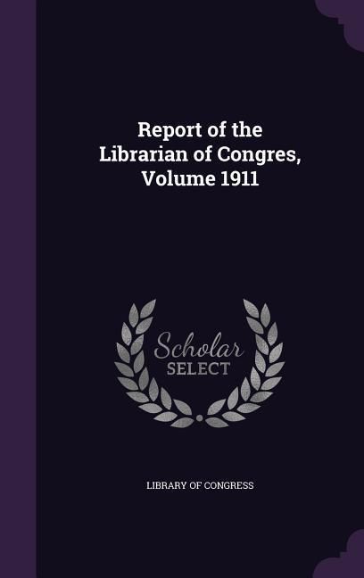 Produktbild: Report of the Librarian of Congres, Volume 1911