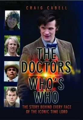 Produktbild: The Doctors Who's Who - The Story Behind Every Face of the Iconic Time Lord: Celebrating its 50th Year