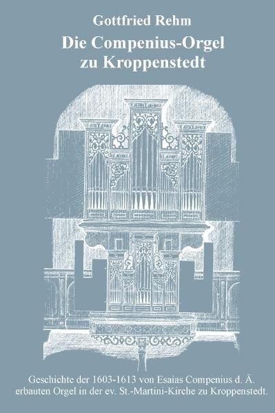 Produktbild: Die Compenius-Orgel zu Kroppenstedt