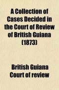 Produktbild: A Collection of Cases Decided in the Court of Review of British Guiana (Volume 1); From 1856 to 1872 [I.E. 1873]