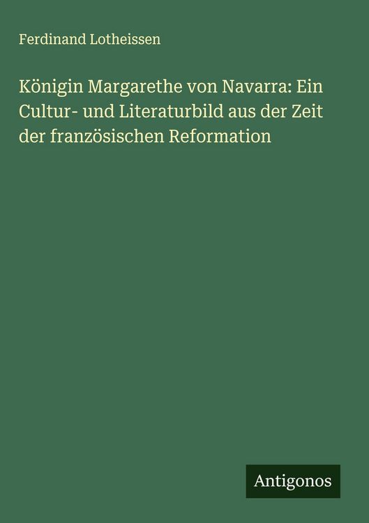 Produktbild: K&ouml;nigin Margarethe von Navarra: Ein Cultur- und Literaturbild aus der Zeit der franz&ouml;sischen Reformation