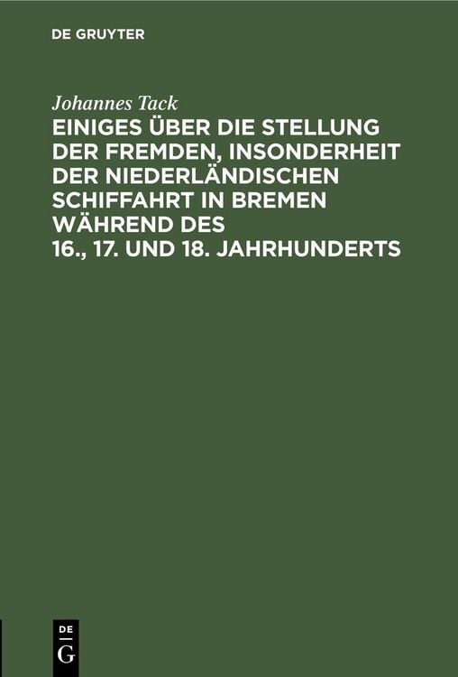 Produktbild: Einiges &uuml;ber die Stellung der fremden, insonderheit der niederl&auml;ndischen Schiffahrt in Bremen w&auml;hrend des 16., 17. und 18. Jahrhunderts