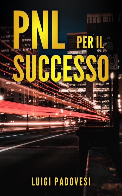 Produktbild: PNL Per il Successo: Riprogramma i tuoi Paradigmi e il tuo Subconscio con la Programmazione Neurolinguistica