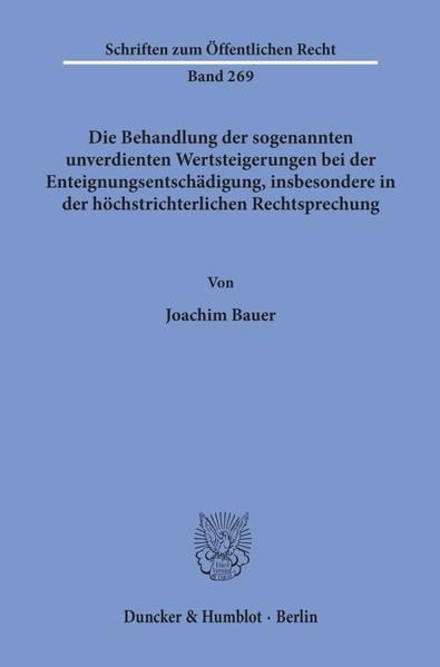 Produktbild: Die Behandlung der sogenannten unverdienten Wertsteigerungen bei der Enteignungsentsch&auml;digung, insbesondere in der h&ouml;chstrichterlichen Rechtsprechung.