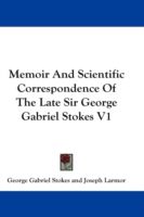 Produktbild: Memoir and Scientific Correspondence of the Late Sir George Gabriel Stokes V1