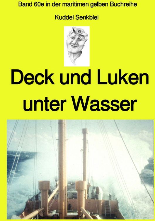 Produktbild: Deck und Luken unter Wasser - Seefahrt in den 1950-60er Jahren - Band 60e farbig in der maritimen gelben Buchreihe bei J&uuml;rgen Ruszkowski