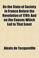 Produktbild: On the State of Society in France Before the Revolution of 1789; And on the Causes Which Led to That Event
