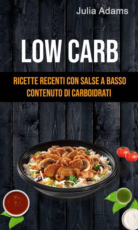 Produktbild: Low Carb: Ricette Recenti Con Salse A Basso Contenuto Di Carboidrati