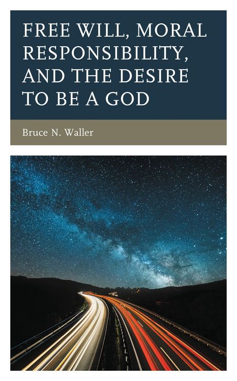 Produktbild: Free Will, Moral Responsibility, and the Desire to Be a God