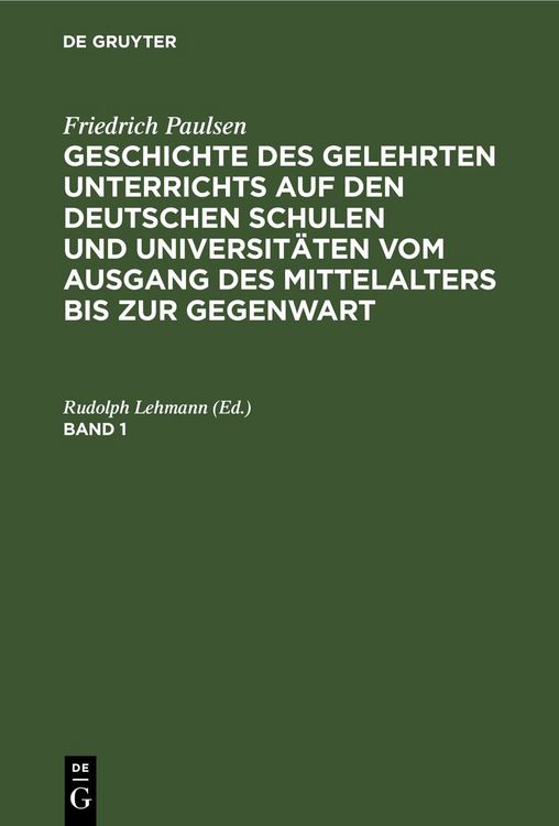 Produktbild: Geschichte des gelehrten Unterrichts auf den deutschen Schulen und Universit&auml;ten vom Ausgang des Mittelalters bis zur Gegenwart. Band 1