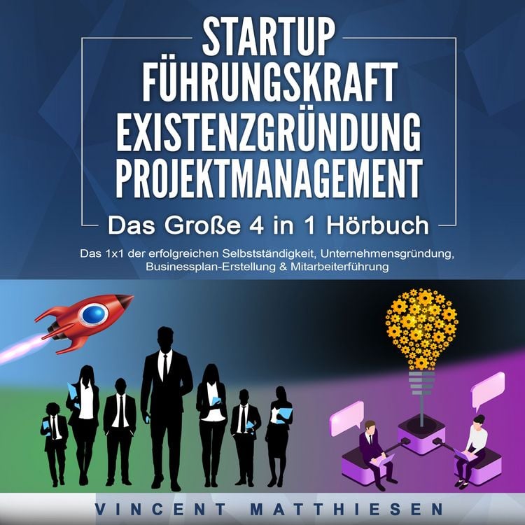 Produktbild: STARTUP | F&Uuml;HRUNGSKRAFT | EXISTENZGR&Uuml;NDUNG | PROJEKTMANAGEMENT - Das Gro&szlig;e 4 in 1 Buch: Das 1x1 der erfolgreichen Selbstst&auml;ndigkeit, Unternehmensgr&uuml;ndung, Businessplan-Erstellung & Mitarbeiterf&uuml;hrung
