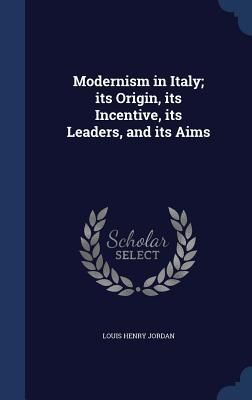 Produktbild: Modernism in Italy; its Origin, its Incentive, its Leaders, and its Aims