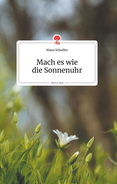 Produktbild: Mach es wie die Sonnenuhr. Life is a Story - story.one