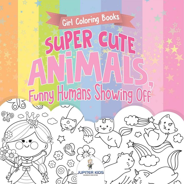 Produktbild: Girl Coloring Books. Super Cute Animals, Funny Humans Showing Off. Emotional Coloring Book for Kids, Tweens and Teens