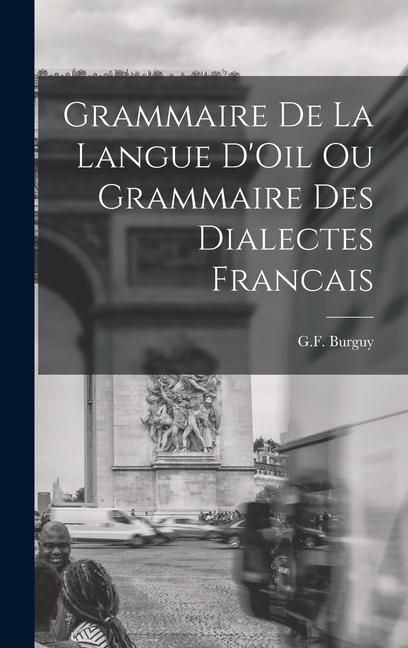 Produktbild: Grammaire de la Langue D'Oil ou Grammaire des Dialectes Francais