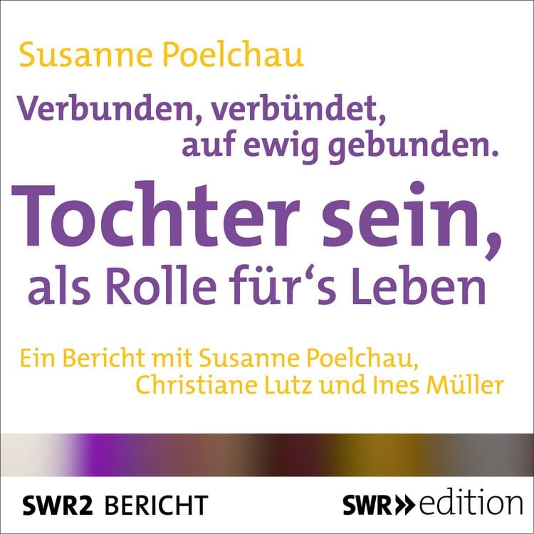 Produktbild: Verbunden, verb&uuml;ndet, auf ewig gebunden - Tochter sein, als Rolle f&uuml;r's Leben