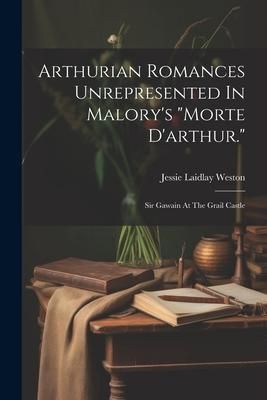 Produktbild: Arthurian Romances Unrepresented In Malory's "morte D'arthur.": Sir Gawain At The Grail Castle