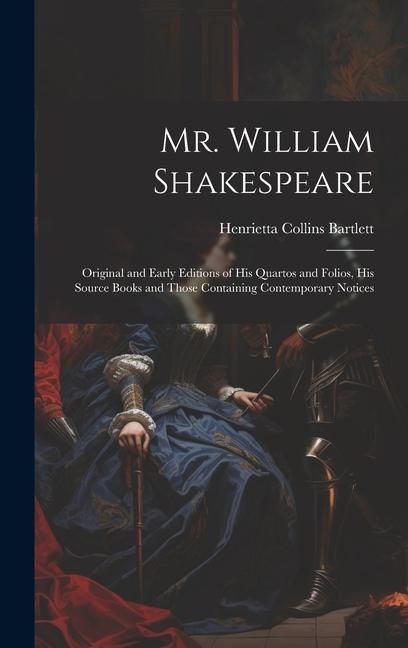 Produktbild: Mr. William Shakespeare: Original and Early Editions of his Quartos and Folios, his Source Books and Those Containing Contemporary Notices
